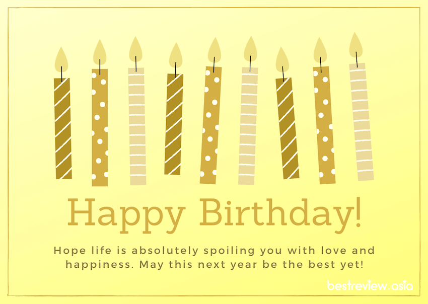 Be happy! You are a wonderful person! May you be given more birthdays to fulfil all of your dreams!