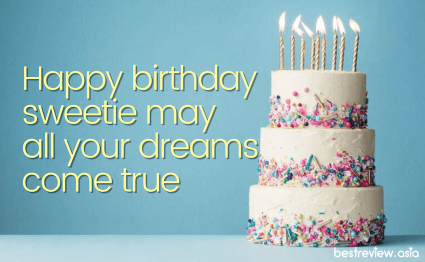 Happy birthday sweetie may all your dreams come true