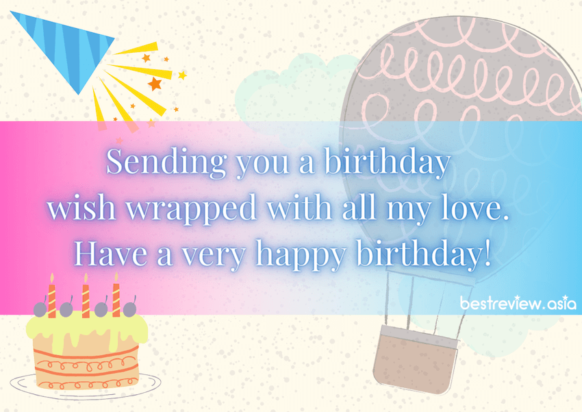 Sending you a birthday wish wrapped with all my love. Have a very happy birthday!