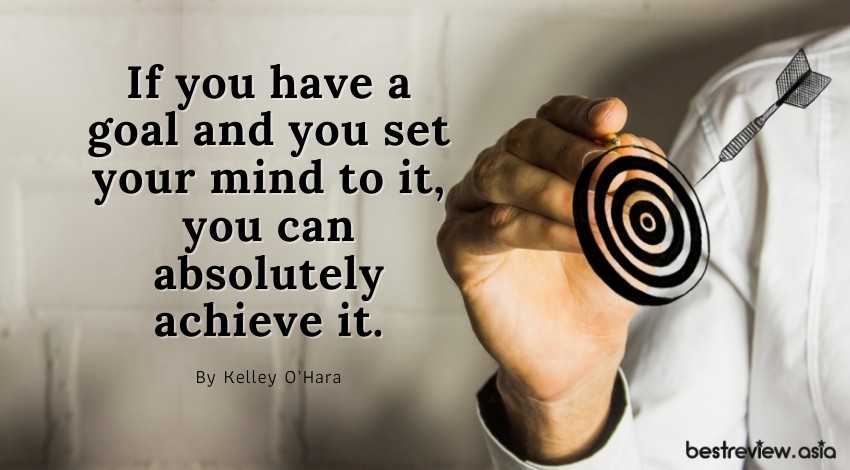 If you have a goal and you set your mind to it, you can absolutely achieve it. By Kelley O’Hara  -หากคุณมีเป้าหมายและความตั้งใจ คุณก็สามารถบรรลุเป้าหมายได้อย่างแน่นอน