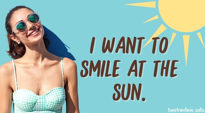 I want to smile at the sun.อยากจะไปยืนยิ้มแฉ่งกับพระอาทิตย์จัง