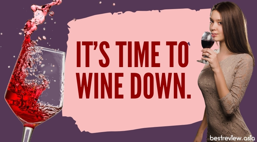 It’s time to wine down.ได้เวลาดื่มไวน์แล้วจ้า