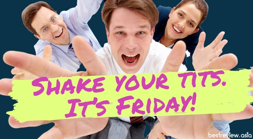 Shake your tits. It’s Friday!เด้งสู้หน่อย วันนี้วันศุกร์แล้ว