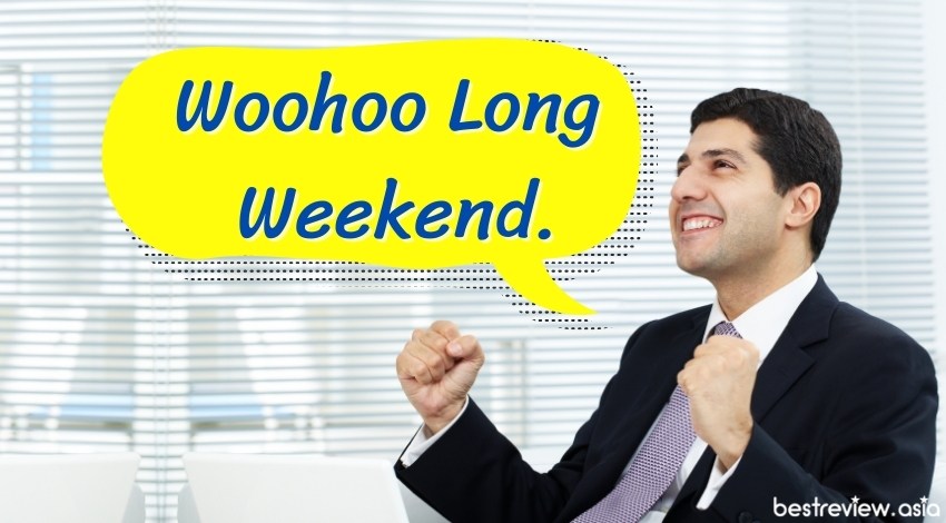 Woohoo Long Weekend.วู้ฮู้ วันหยุดยาวมาถึงแล้ว