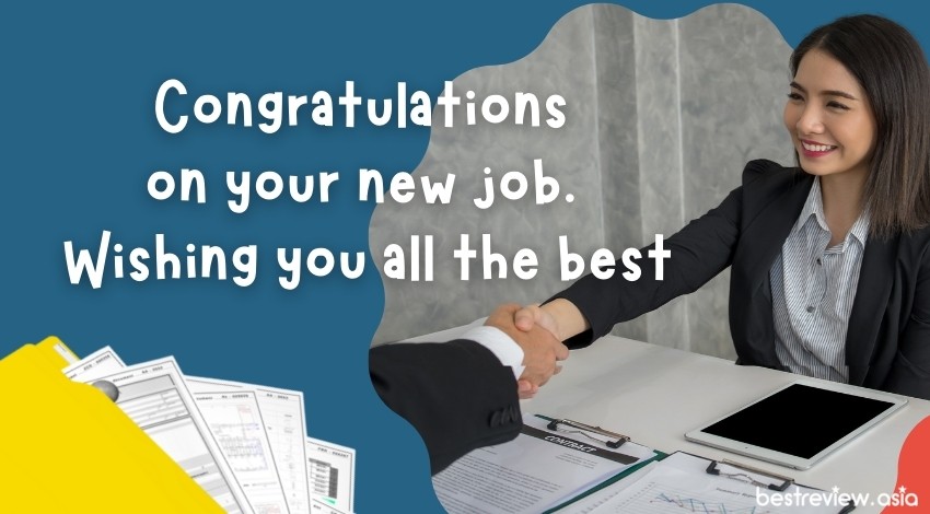 Congratulations on your new job. Wishing you all the bestยินดีที่ได้งานใหม่ด้วยนะ ขอให้โชคดีในอนาคตข้างหน้านะเธอ