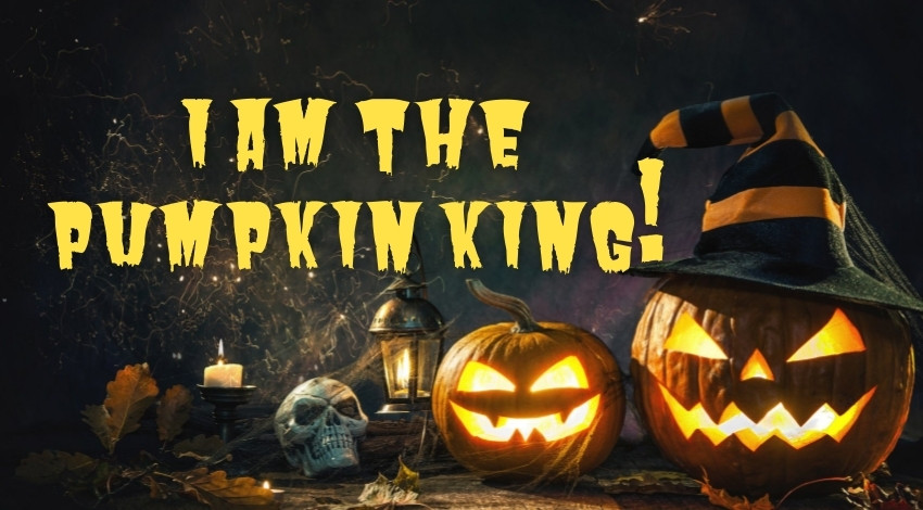 I am the pumpkin king!ฉันคือราชาฟักทอง